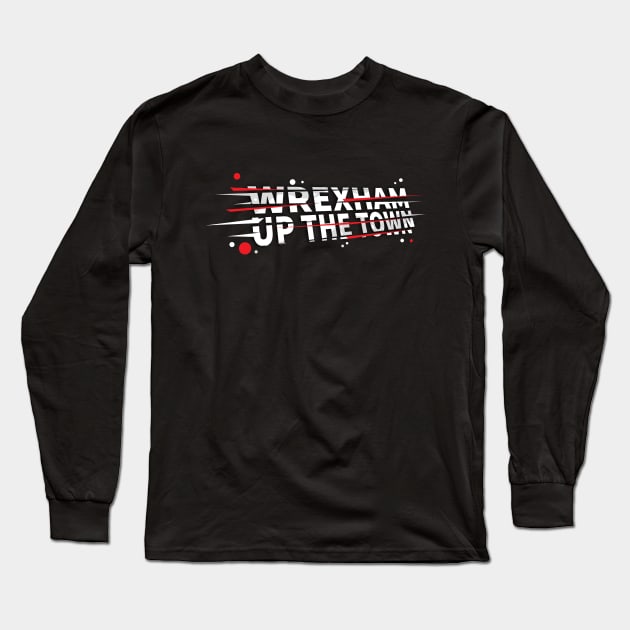 Wrexham Up the Town - famous saying WXM Wales Long Sleeve T-Shirt by DnJ Designs